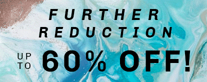 FURTHER REDUCTION UP TO 60% OFF